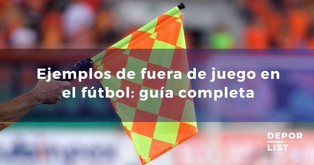 Ejemplos de fuera de juego en el fútbol: guía completa