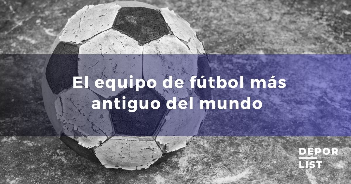  El equipo de fútbol más antiguo del mundo