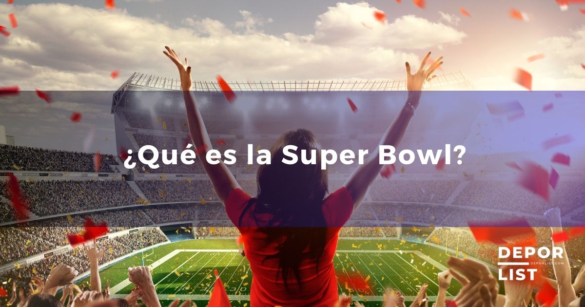 Qué es la Super Bowl: El gran evento deportivo de Estados Unidos explicado
