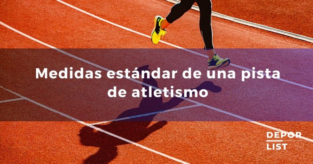 Medidas estándar de una pista de atletismo: todo lo que debes saber